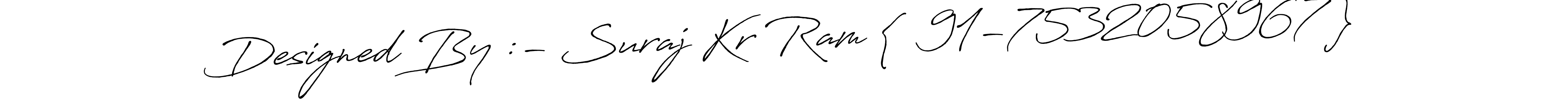 Use a signature maker to create a handwritten signature online. With this signature software, you can design (Antro_Vectra_Bolder) your own signature for name Designed By :- Suraj Kr Ram {  91-7532058967 }. Designed By :- Suraj Kr Ram {  91-7532058967 } signature style 7 images and pictures png