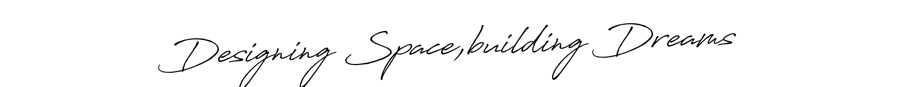 You should practise on your own different ways (Antro_Vectra_Bolder) to write your name (Designing Space,building Dreams) in signature. don't let someone else do it for you. Designing Space,building Dreams signature style 7 images and pictures png