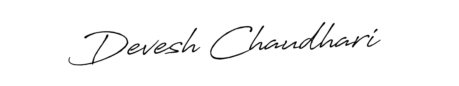 You should practise on your own different ways (Antro_Vectra_Bolder) to write your name (Devesh Chaudhari) in signature. don't let someone else do it for you. Devesh Chaudhari signature style 7 images and pictures png