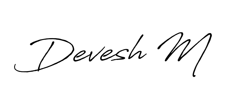 You should practise on your own different ways (Antro_Vectra_Bolder) to write your name (Devesh M) in signature. don't let someone else do it for you. Devesh M signature style 7 images and pictures png