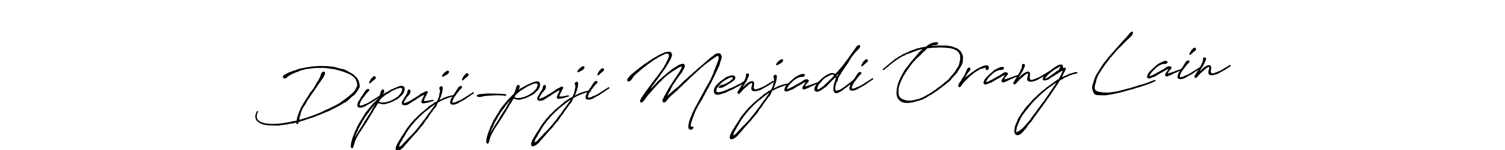 Make a beautiful signature design for name Dipuji-puji Menjadi Orang Lain. With this signature (Antro_Vectra_Bolder) style, you can create a handwritten signature for free. Dipuji-puji Menjadi Orang Lain signature style 7 images and pictures png