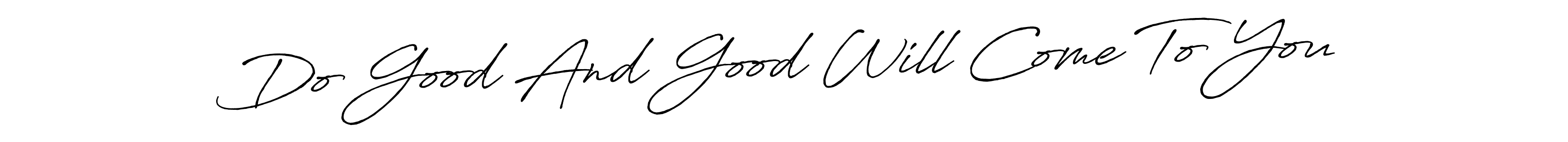 Make a beautiful signature design for name Do Good And Good Will Come To You. With this signature (Antro_Vectra_Bolder) style, you can create a handwritten signature for free. Do Good And Good Will Come To You signature style 7 images and pictures png