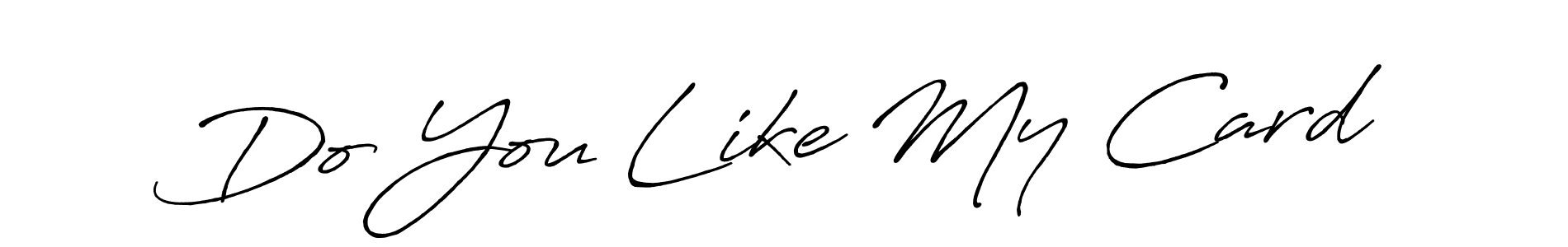Make a short Do You Like My Card signature style. Manage your documents anywhere anytime using Antro_Vectra_Bolder. Create and add eSignatures, submit forms, share and send files easily. Do You Like My Card signature style 7 images and pictures png