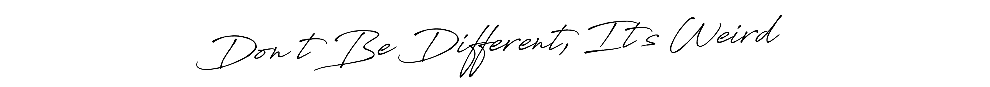 Similarly Antro_Vectra_Bolder is the best handwritten signature design. Signature creator online .You can use it as an online autograph creator for name Don’t Be Different, It’s Weird. Don’t Be Different, It’s Weird signature style 7 images and pictures png