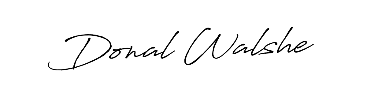 You should practise on your own different ways (Antro_Vectra_Bolder) to write your name (Donal Walshe) in signature. don't let someone else do it for you. Donal Walshe signature style 7 images and pictures png