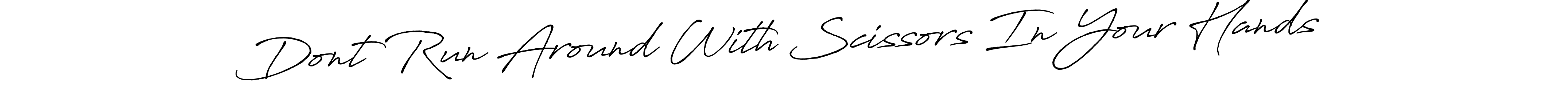 Make a beautiful signature design for name Dont Run Around With Scissors In Your Hands. With this signature (Antro_Vectra_Bolder) style, you can create a handwritten signature for free. Dont Run Around With Scissors In Your Hands signature style 7 images and pictures png