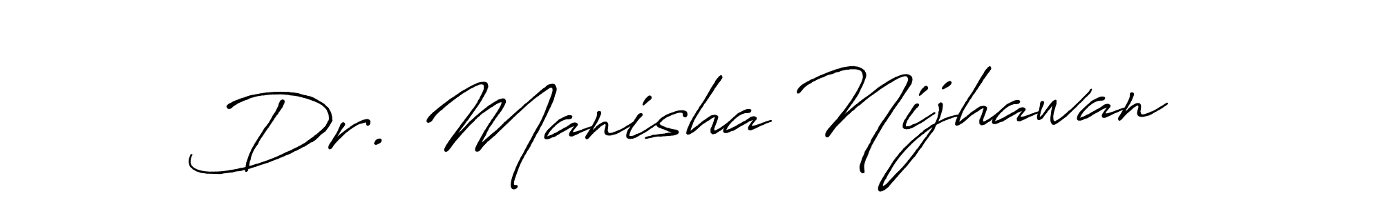 You should practise on your own different ways (Antro_Vectra_Bolder) to write your name (Dr. Manisha Nijhawan) in signature. don't let someone else do it for you. Dr. Manisha Nijhawan signature style 7 images and pictures png