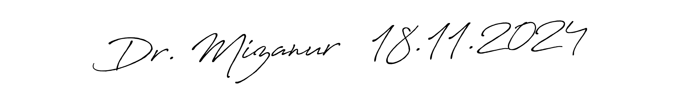 Design your own signature with our free online signature maker. With this signature software, you can create a handwritten (Antro_Vectra_Bolder) signature for name Dr. Mizanur   18.11.2024. Dr. Mizanur   18.11.2024 signature style 7 images and pictures png