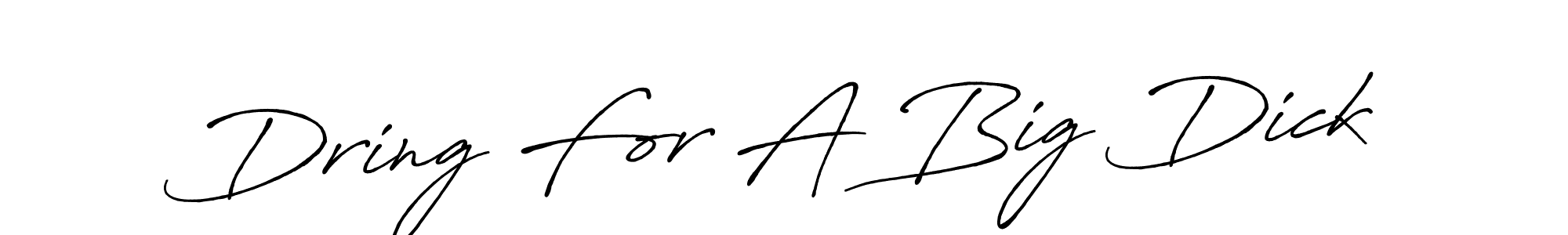 Make a beautiful signature design for name Dring For A Big Dick. With this signature (Antro_Vectra_Bolder) style, you can create a handwritten signature for free. Dring For A Big Dick signature style 7 images and pictures png