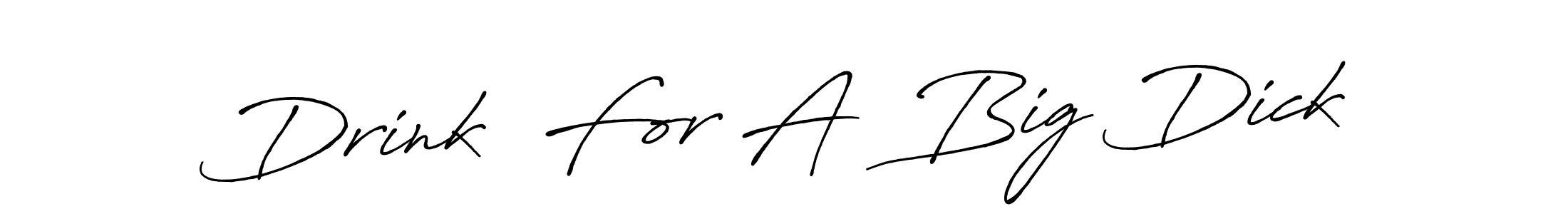 Make a short Drink  For A  Big Dick signature style. Manage your documents anywhere anytime using Antro_Vectra_Bolder. Create and add eSignatures, submit forms, share and send files easily. Drink  For A  Big Dick signature style 7 images and pictures png