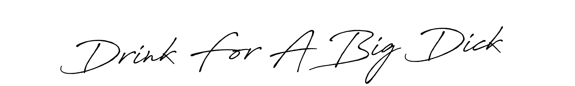 It looks lik you need a new signature style for name Drink For A Big Dick. Design unique handwritten (Antro_Vectra_Bolder) signature with our free signature maker in just a few clicks. Drink For A Big Dick signature style 7 images and pictures png