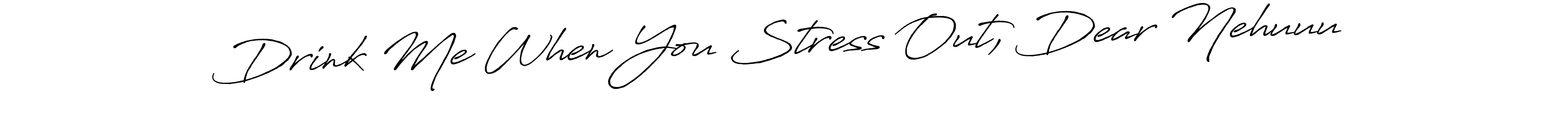 Drink Me When You Stress Out, Dear Nehuuu stylish signature style. Best Handwritten Sign (Antro_Vectra_Bolder) for my name. Handwritten Signature Collection Ideas for my name Drink Me When You Stress Out, Dear Nehuuu. Drink Me When You Stress Out, Dear Nehuuu signature style 7 images and pictures png