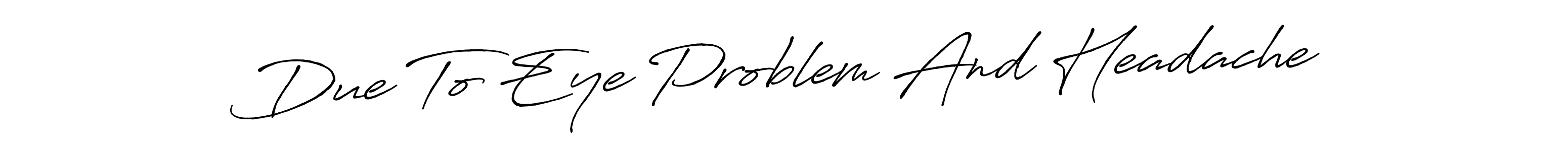 See photos of Due To Eye Problem And Headache official signature by Spectra . Check more albums & portfolios. Read reviews & check more about Antro_Vectra_Bolder font. Due To Eye Problem And Headache signature style 7 images and pictures png