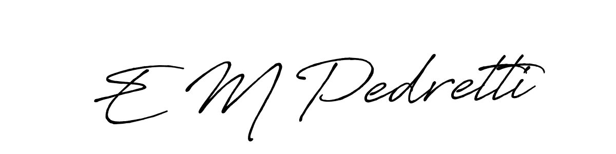 Make a short E M Pedretti signature style. Manage your documents anywhere anytime using Antro_Vectra_Bolder. Create and add eSignatures, submit forms, share and send files easily. E M Pedretti signature style 7 images and pictures png