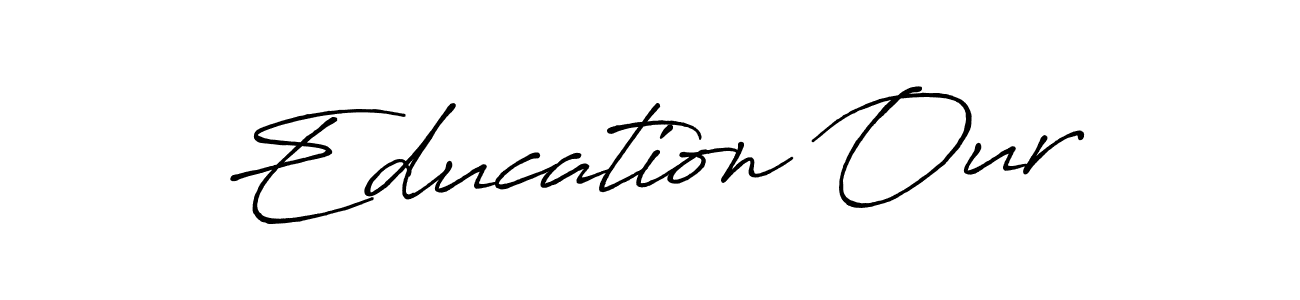 Also You can easily find your signature by using the search form. We will create Education Our name handwritten signature images for you free of cost using Antro_Vectra_Bolder sign style. Education Our signature style 7 images and pictures png