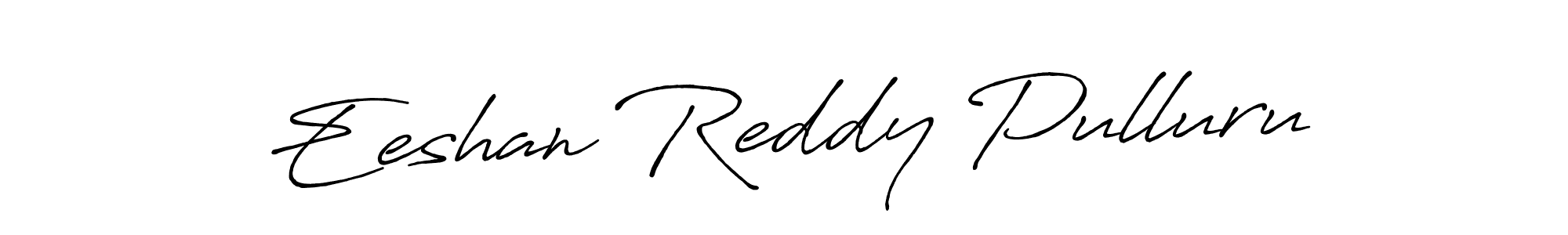 Use a signature maker to create a handwritten signature online. With this signature software, you can design (Antro_Vectra_Bolder) your own signature for name Eeshan Reddy Pulluru. Eeshan Reddy Pulluru signature style 7 images and pictures png