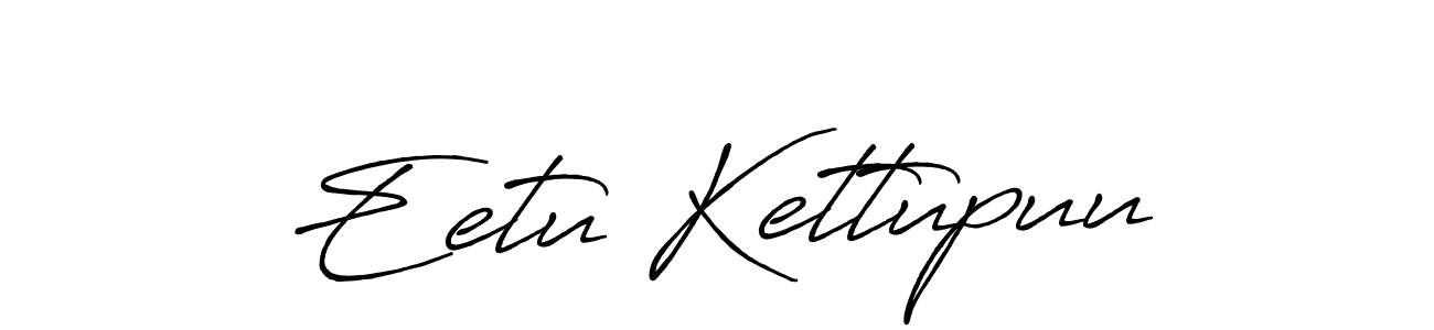 Also we have Eetu Kettupuu name is the best signature style. Create professional handwritten signature collection using Antro_Vectra_Bolder autograph style. Eetu Kettupuu signature style 7 images and pictures png