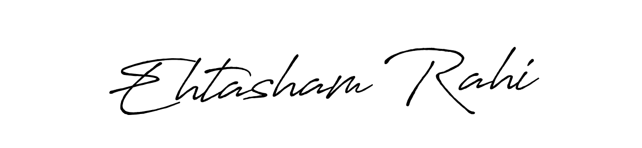 How to make Ehtasham Rahi name signature. Use Antro_Vectra_Bolder style for creating short signs online. This is the latest handwritten sign. Ehtasham Rahi signature style 7 images and pictures png