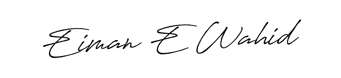 Make a beautiful signature design for name Eiman E Wahid. With this signature (Antro_Vectra_Bolder) style, you can create a handwritten signature for free. Eiman E Wahid signature style 7 images and pictures png