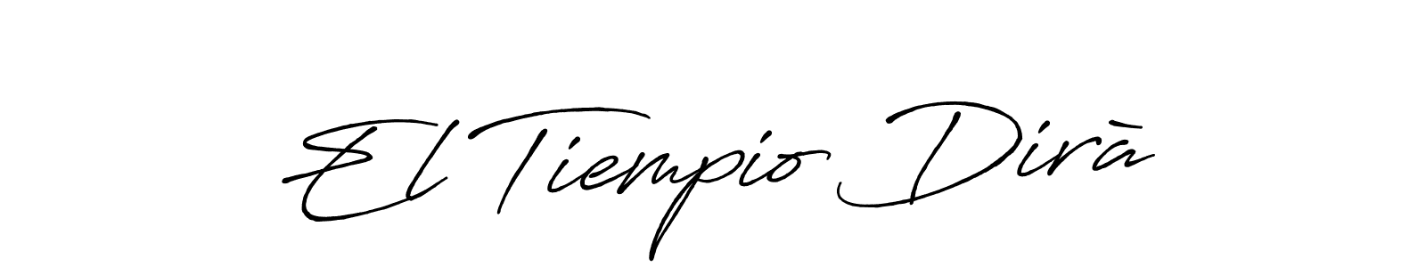 Once you've used our free online signature maker to create your best signature Antro_Vectra_Bolder style, it's time to enjoy all of the benefits that El Tiempio Dirà name signing documents. El Tiempio Dirà signature style 7 images and pictures png