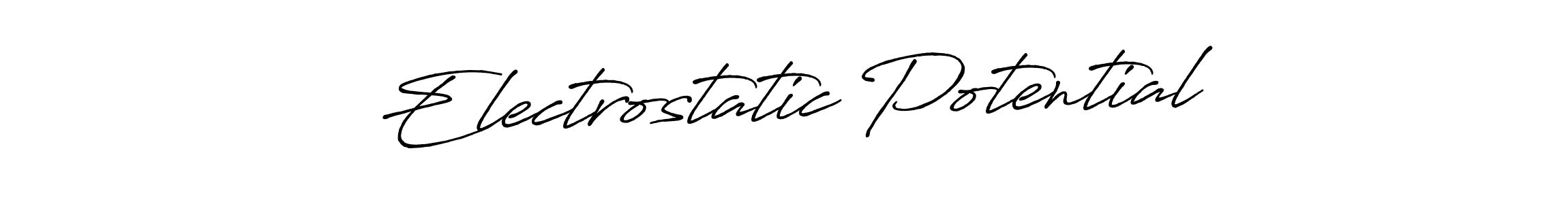 Similarly Antro_Vectra_Bolder is the best handwritten signature design. Signature creator online .You can use it as an online autograph creator for name Electrostatic Potential. Electrostatic Potential signature style 7 images and pictures png