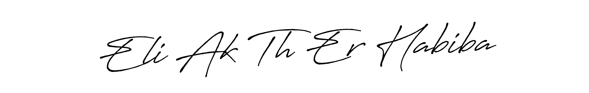 Make a beautiful signature design for name Eli Ak Th Er Habiba. With this signature (Antro_Vectra_Bolder) style, you can create a handwritten signature for free. Eli Ak Th Er Habiba signature style 7 images and pictures png