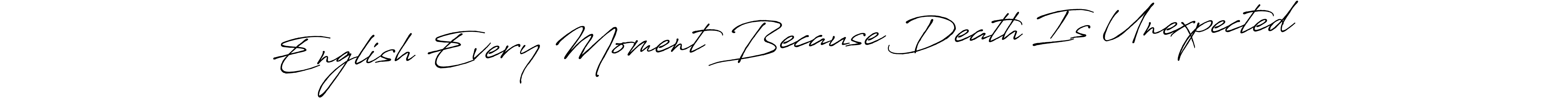 if you are searching for the best signature style for your name English Every Moment Because Death Is Unexpected. so please give up your signature search. here we have designed multiple signature styles  using Antro_Vectra_Bolder. English Every Moment Because Death Is Unexpected signature style 7 images and pictures png