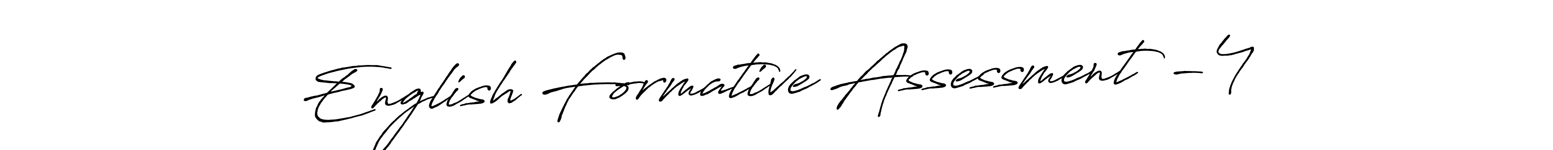 Similarly Antro_Vectra_Bolder is the best handwritten signature design. Signature creator online .You can use it as an online autograph creator for name English Formative Assessment -4. English Formative Assessment -4 signature style 7 images and pictures png