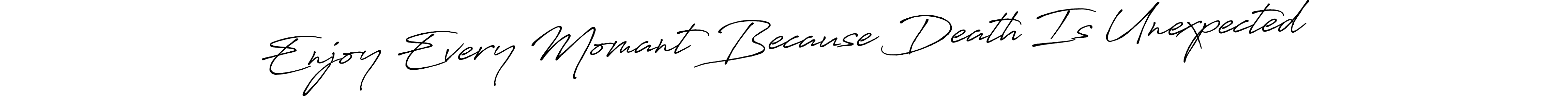 Also You can easily find your signature by using the search form. We will create Enjoy Every Momant Because Death Is Unexpected name handwritten signature images for you free of cost using Antro_Vectra_Bolder sign style. Enjoy Every Momant Because Death Is Unexpected signature style 7 images and pictures png