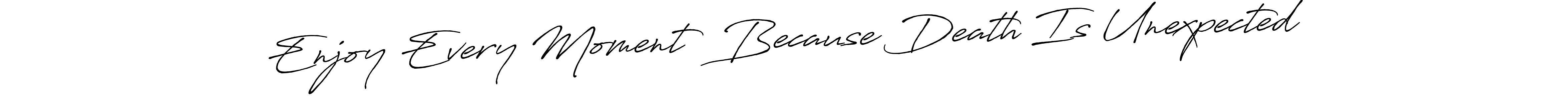 Once you've used our free online signature maker to create your best signature Antro_Vectra_Bolder style, it's time to enjoy all of the benefits that Enjoy Every Moment  Because Death Is Unexpected name signing documents. Enjoy Every Moment  Because Death Is Unexpected signature style 7 images and pictures png