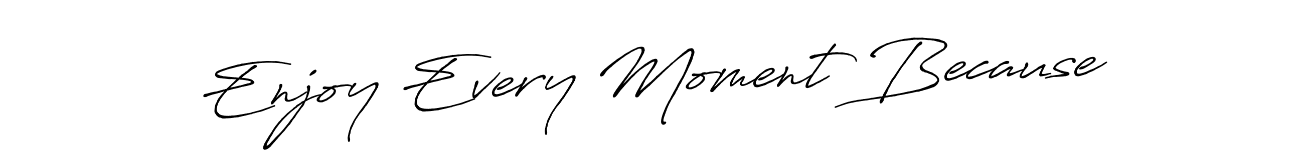 Create a beautiful signature design for name Enjoy Every Moment Because. With this signature (Antro_Vectra_Bolder) fonts, you can make a handwritten signature for free. Enjoy Every Moment Because signature style 7 images and pictures png