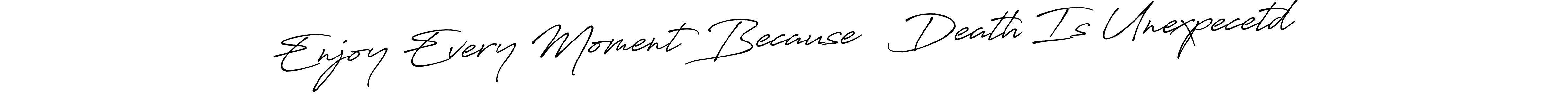 Make a beautiful signature design for name Enjoy Every Moment Because   Death Is Unexpecetd. Use this online signature maker to create a handwritten signature for free. Enjoy Every Moment Because   Death Is Unexpecetd signature style 7 images and pictures png