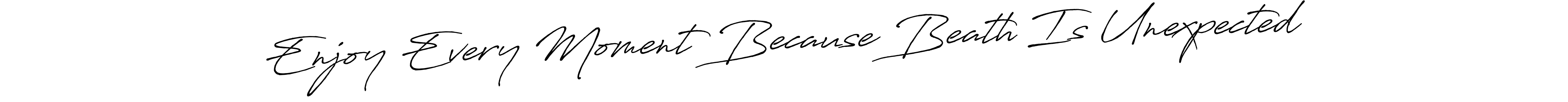 You should practise on your own different ways (Antro_Vectra_Bolder) to write your name (Enjoy Every Moment Because Beath Is Unexpected) in signature. don't let someone else do it for you. Enjoy Every Moment Because Beath Is Unexpected signature style 7 images and pictures png