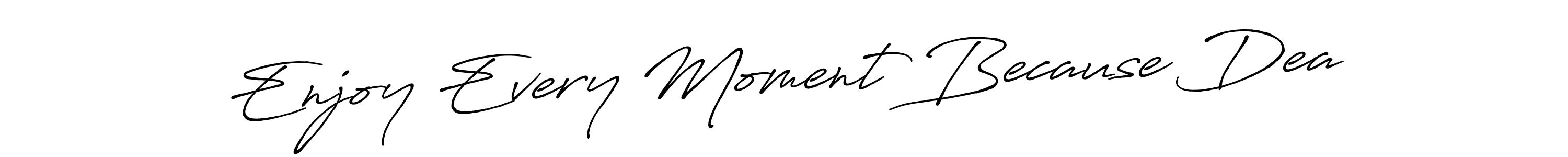 Enjoy Every Moment Because Dea stylish signature style. Best Handwritten Sign (Antro_Vectra_Bolder) for my name. Handwritten Signature Collection Ideas for my name Enjoy Every Moment Because Dea. Enjoy Every Moment Because Dea signature style 7 images and pictures png