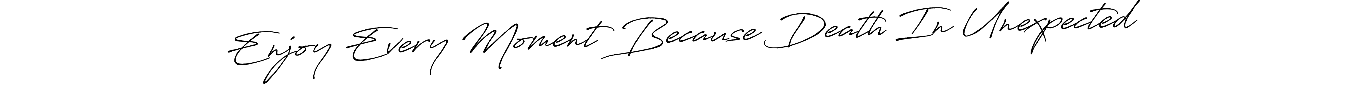 Similarly Antro_Vectra_Bolder is the best handwritten signature design. Signature creator online .You can use it as an online autograph creator for name Enjoy Every Moment Because Death In Unexpected. Enjoy Every Moment Because Death In Unexpected signature style 7 images and pictures png
