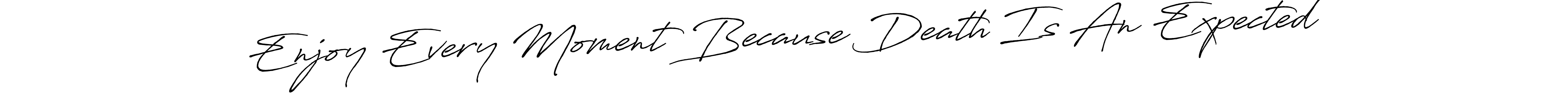 See photos of Enjoy Every Moment Because Death Is An Expected official signature by Spectra . Check more albums & portfolios. Read reviews & check more about Antro_Vectra_Bolder font. Enjoy Every Moment Because Death Is An Expected signature style 7 images and pictures png