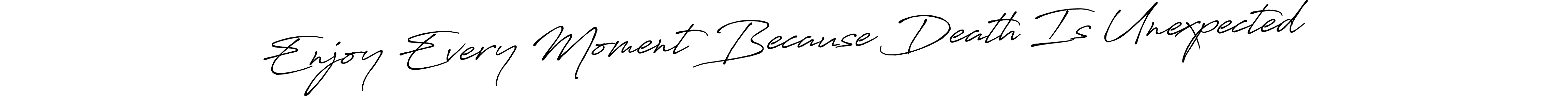 Similarly Antro_Vectra_Bolder is the best handwritten signature design. Signature creator online .You can use it as an online autograph creator for name Enjoy Every Moment Because Death Is Unexpected. Enjoy Every Moment Because Death Is Unexpected signature style 7 images and pictures png