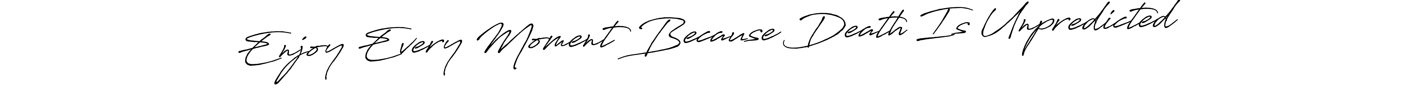 Once you've used our free online signature maker to create your best signature Antro_Vectra_Bolder style, it's time to enjoy all of the benefits that Enjoy Every Moment Because Death Is Unpredicted name signing documents. Enjoy Every Moment Because Death Is Unpredicted signature style 7 images and pictures png