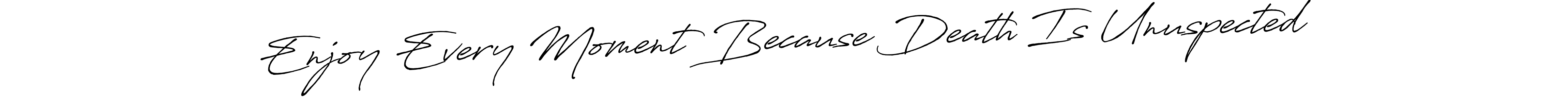 Enjoy Every Moment Because Death Is Unuspected stylish signature style. Best Handwritten Sign (Antro_Vectra_Bolder) for my name. Handwritten Signature Collection Ideas for my name Enjoy Every Moment Because Death Is Unuspected. Enjoy Every Moment Because Death Is Unuspected signature style 7 images and pictures png