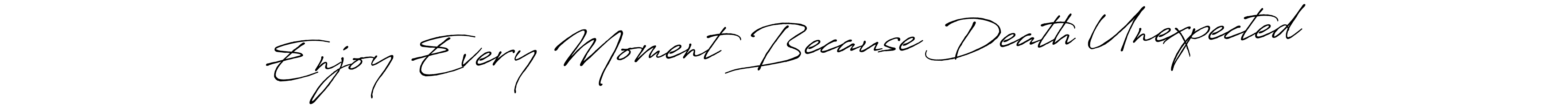 You can use this online signature creator to create a handwritten signature for the name Enjoy Every Moment Because Death Unexpected. This is the best online autograph maker. Enjoy Every Moment Because Death Unexpected signature style 7 images and pictures png