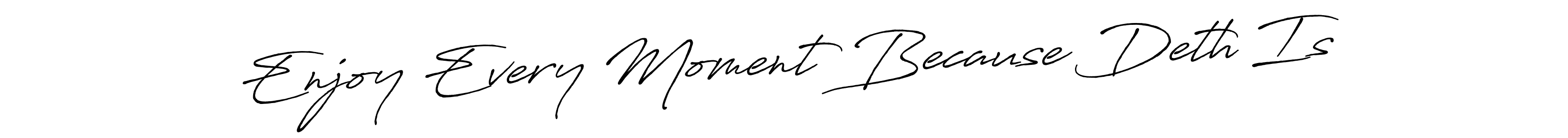 Best and Professional Signature Style for Enjoy Every Moment Because Deth Is. Antro_Vectra_Bolder Best Signature Style Collection. Enjoy Every Moment Because Deth Is signature style 7 images and pictures png