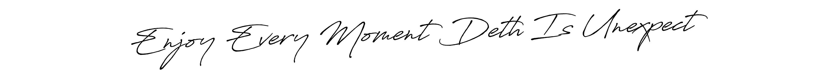 How to make Enjoy Every Moment Deth Is Unexpect signature? Antro_Vectra_Bolder is a professional autograph style. Create handwritten signature for Enjoy Every Moment Deth Is Unexpect name. Enjoy Every Moment Deth Is Unexpect signature style 7 images and pictures png