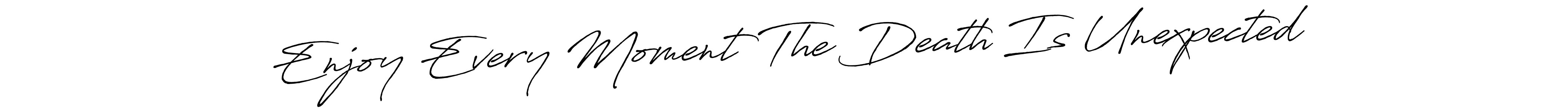 Similarly Antro_Vectra_Bolder is the best handwritten signature design. Signature creator online .You can use it as an online autograph creator for name Enjoy Every Moment The Death Is Unexpected. Enjoy Every Moment The Death Is Unexpected signature style 7 images and pictures png