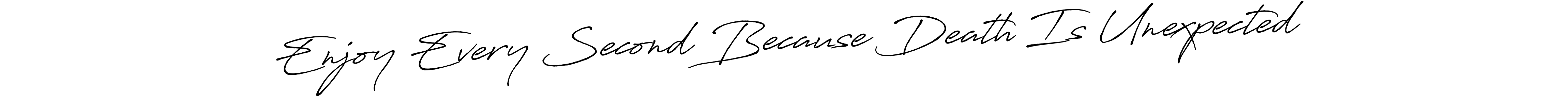 Make a beautiful signature design for name Enjoy Every Second Because Death Is Unexpected. Use this online signature maker to create a handwritten signature for free. Enjoy Every Second Because Death Is Unexpected signature style 7 images and pictures png