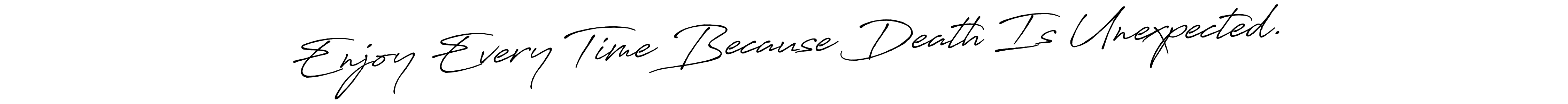 Also You can easily find your signature by using the search form. We will create Enjoy Every Time Because Death Is Unexpected. name handwritten signature images for you free of cost using Antro_Vectra_Bolder sign style. Enjoy Every Time Because Death Is Unexpected. signature style 7 images and pictures png