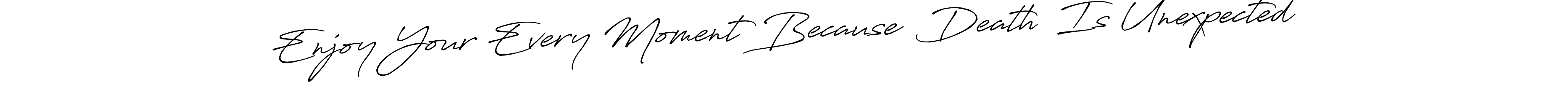 Also You can easily find your signature by using the search form. We will create Enjoy Your Every Moment Because  Death  Is Unexpected name handwritten signature images for you free of cost using Antro_Vectra_Bolder sign style. Enjoy Your Every Moment Because  Death  Is Unexpected signature style 7 images and pictures png