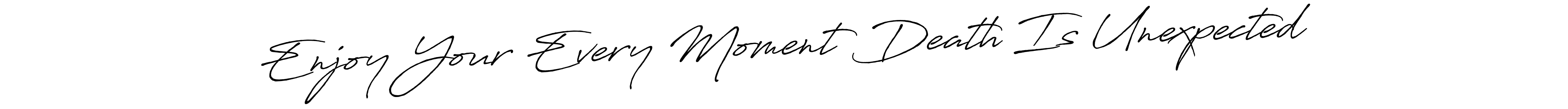 Similarly Antro_Vectra_Bolder is the best handwritten signature design. Signature creator online .You can use it as an online autograph creator for name Enjoy Your Every Moment Death Is Unexpected. Enjoy Your Every Moment Death Is Unexpected signature style 7 images and pictures png