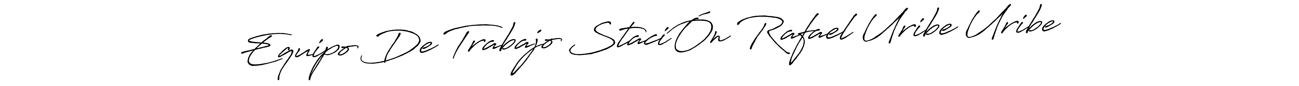 Also we have Equipo De Trabajo StaciÓn Rafael Uribe Uribe name is the best signature style. Create professional handwritten signature collection using Antro_Vectra_Bolder autograph style. Equipo De Trabajo StaciÓn Rafael Uribe Uribe signature style 7 images and pictures png