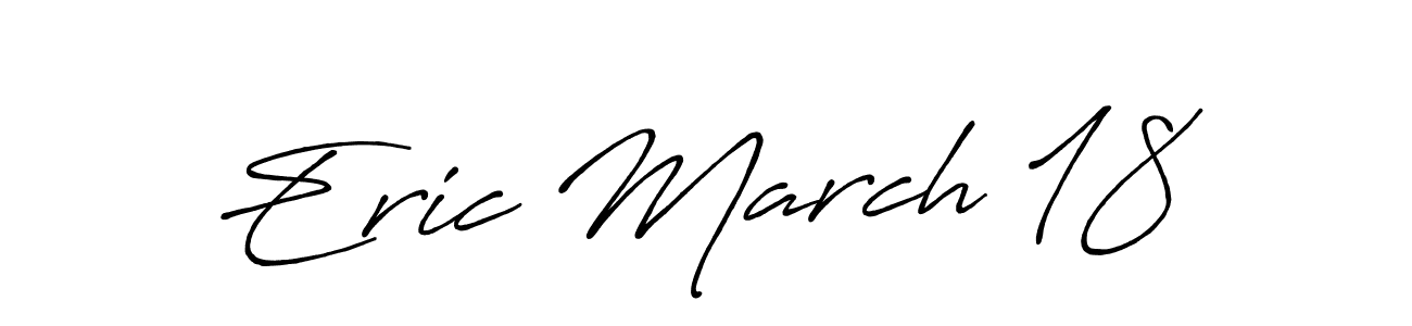 Eric March 18 stylish signature style. Best Handwritten Sign (Antro_Vectra_Bolder) for my name. Handwritten Signature Collection Ideas for my name Eric March 18. Eric March 18 signature style 7 images and pictures png