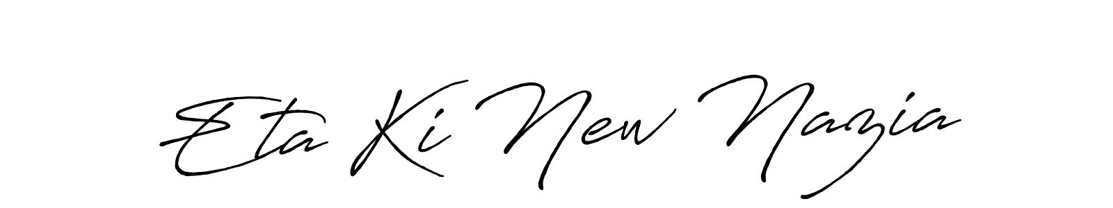 Also we have Eta Ki New Nazia name is the best signature style. Create professional handwritten signature collection using Antro_Vectra_Bolder autograph style. Eta Ki New Nazia signature style 7 images and pictures png